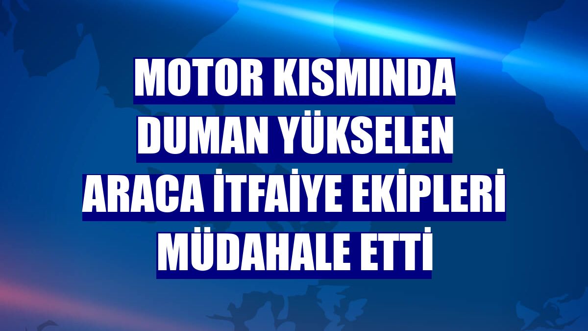 Motor kısmında duman yükselen araca itfaiye ekipleri müdahale etti