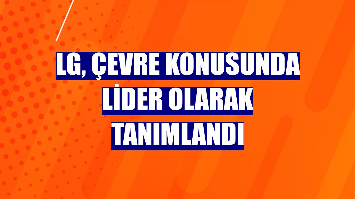 LG, çevre konusunda lider olarak tanımlandı