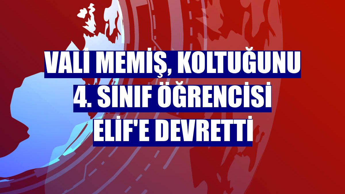 Vali Memiş, koltuğunu 4. sınıf öğrencisi Elif'e devretti