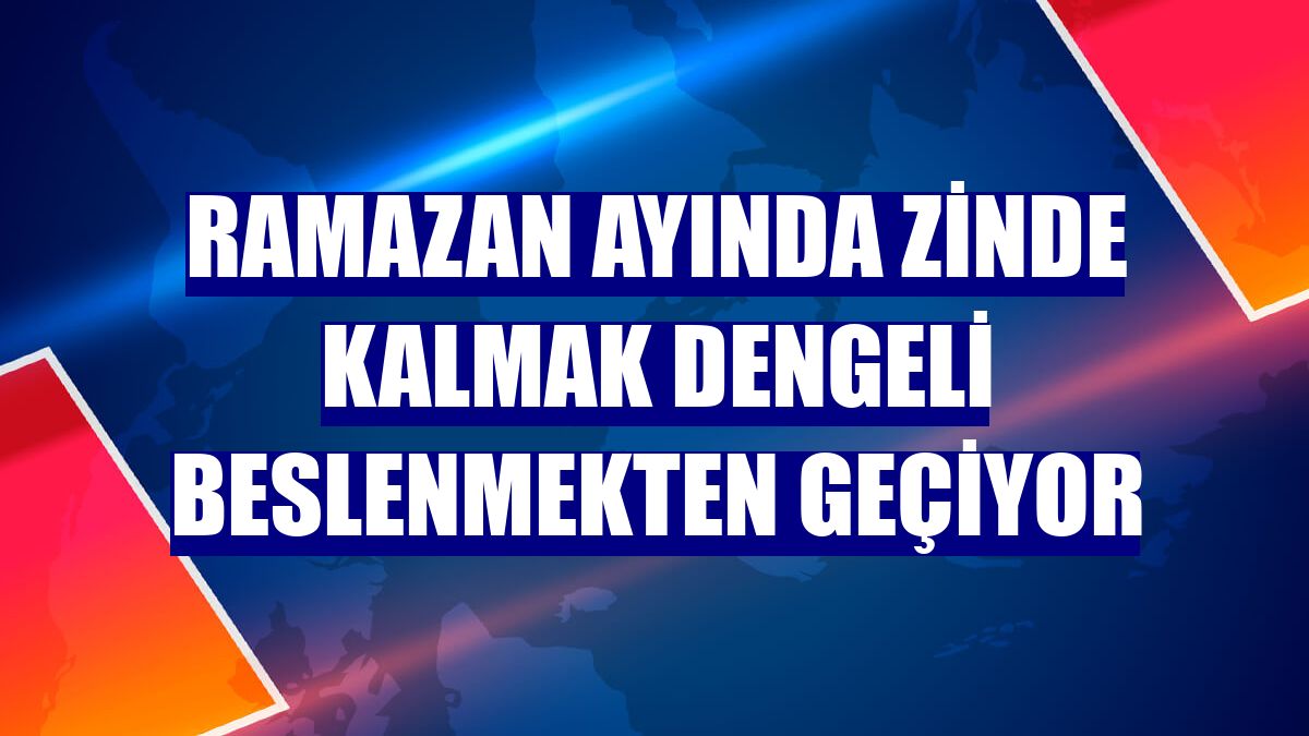 Ramazan ayında zinde kalmak dengeli beslenmekten geçiyor