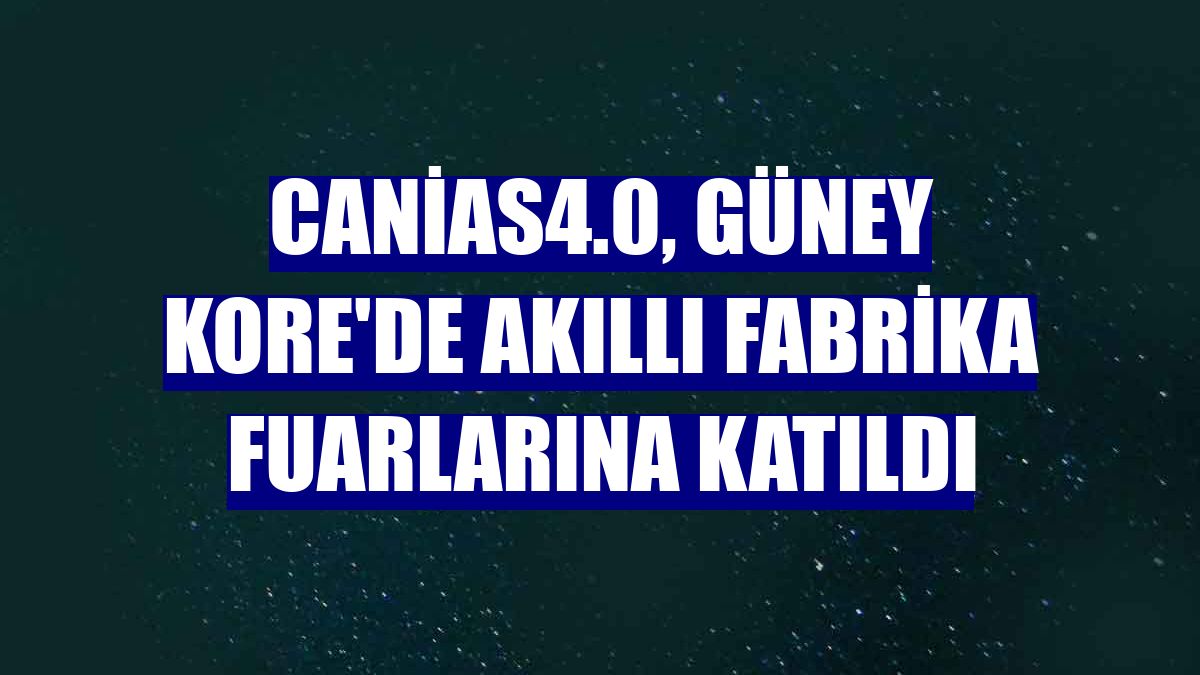 canias4.0, Güney Kore'de akıllı fabrika fuarlarına katıldı