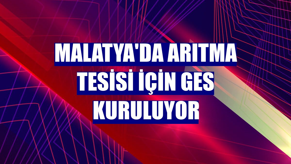 Malatya'da arıtma tesisi için GES kuruluyor