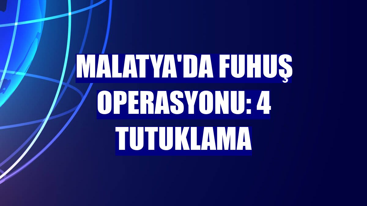 Malatya'da fuhuş operasyonu: 4 tutuklama