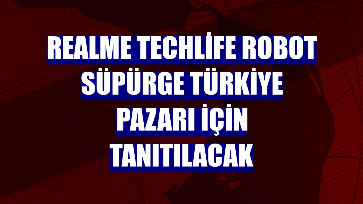 realme TechLife Robot Süpürge Türkiye pazarı için tanıtılacak