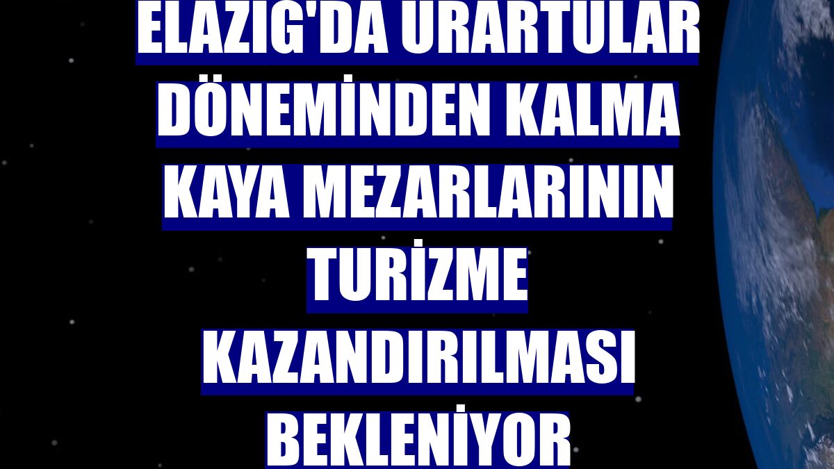 Elazığ'da Urartular döneminden kalma kaya mezarlarının turizme kazandırılması bekleniyor