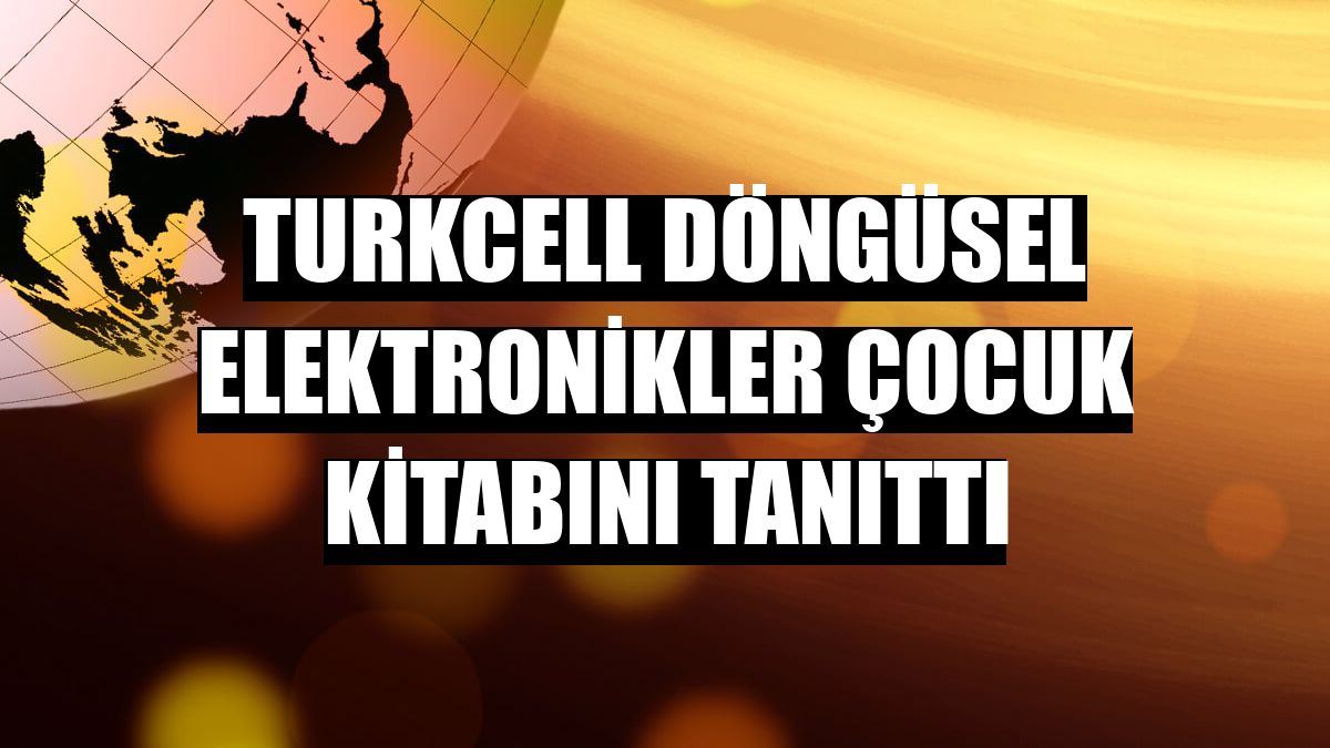 Turkcell döngüsel elektronikler çocuk kitabını tanıttı