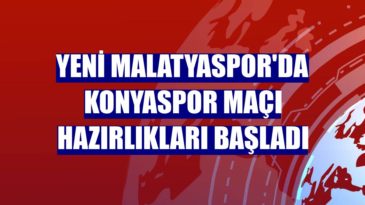 Yeni Malatyaspor'da Konyaspor maçı hazırlıkları başladı