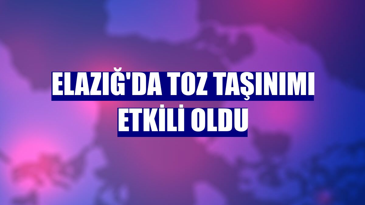 Elazığ'da toz taşınımı etkili oldu