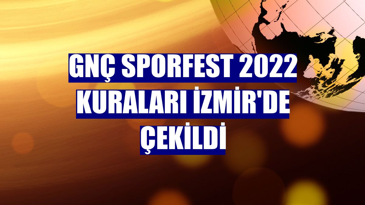 GNÇ Sporfest 2022 kuraları İzmir'de çekildi