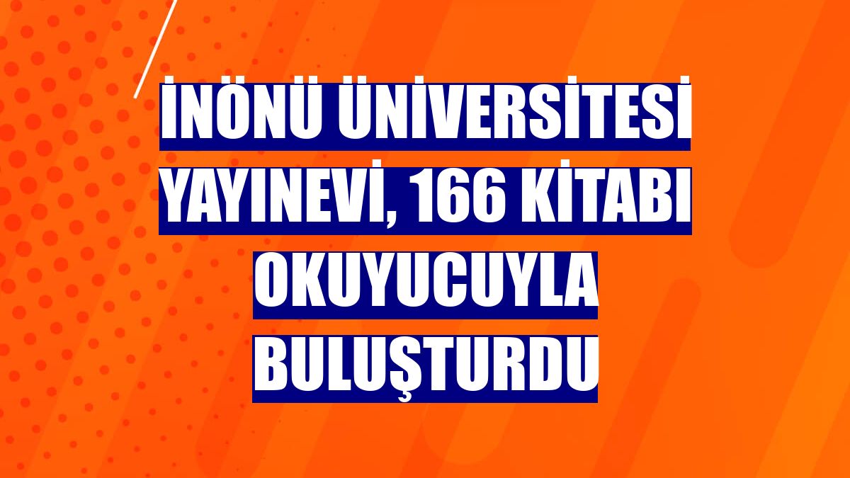 İnönü Üniversitesi Yayınevi, 166 kitabı okuyucuyla buluşturdu