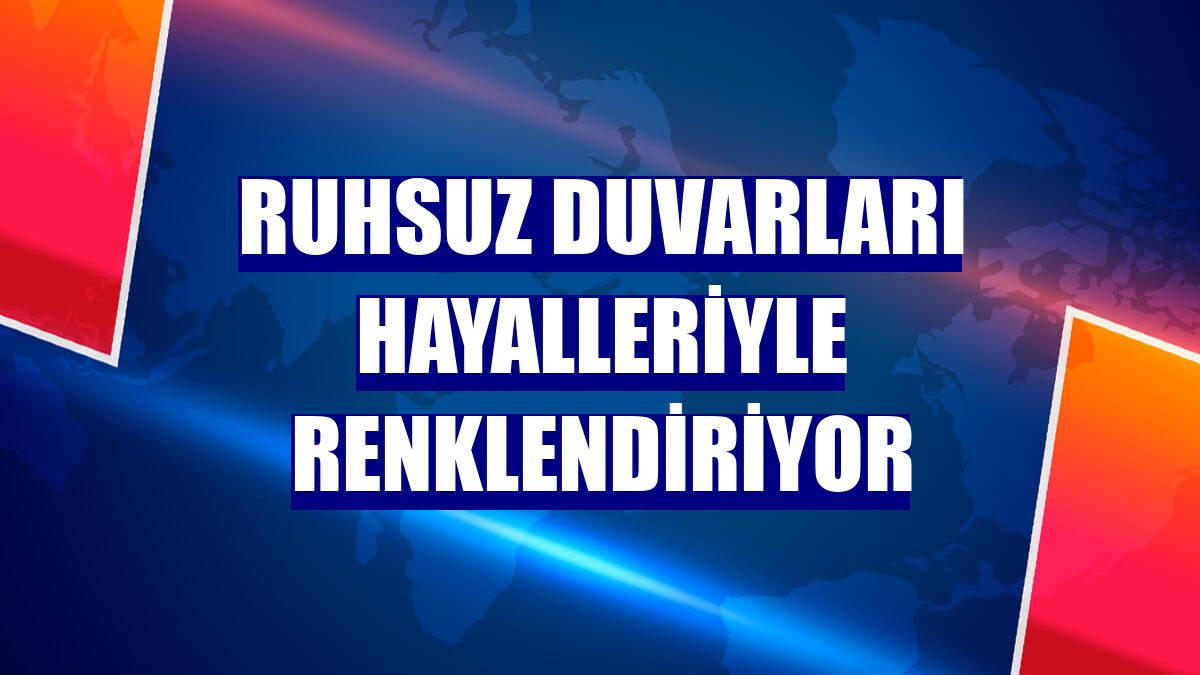 Ruhsuz duvarları hayalleriyle renklendiriyor