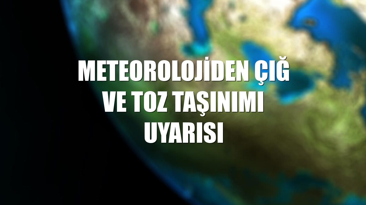 Meteorolojiden çığ ve toz taşınımı uyarısı