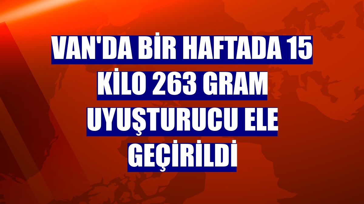 Van'da bir haftada 15 kilo 263 gram uyuşturucu ele geçirildi