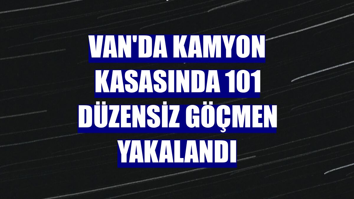 Van'da kamyon kasasında 101 düzensiz göçmen yakalandı