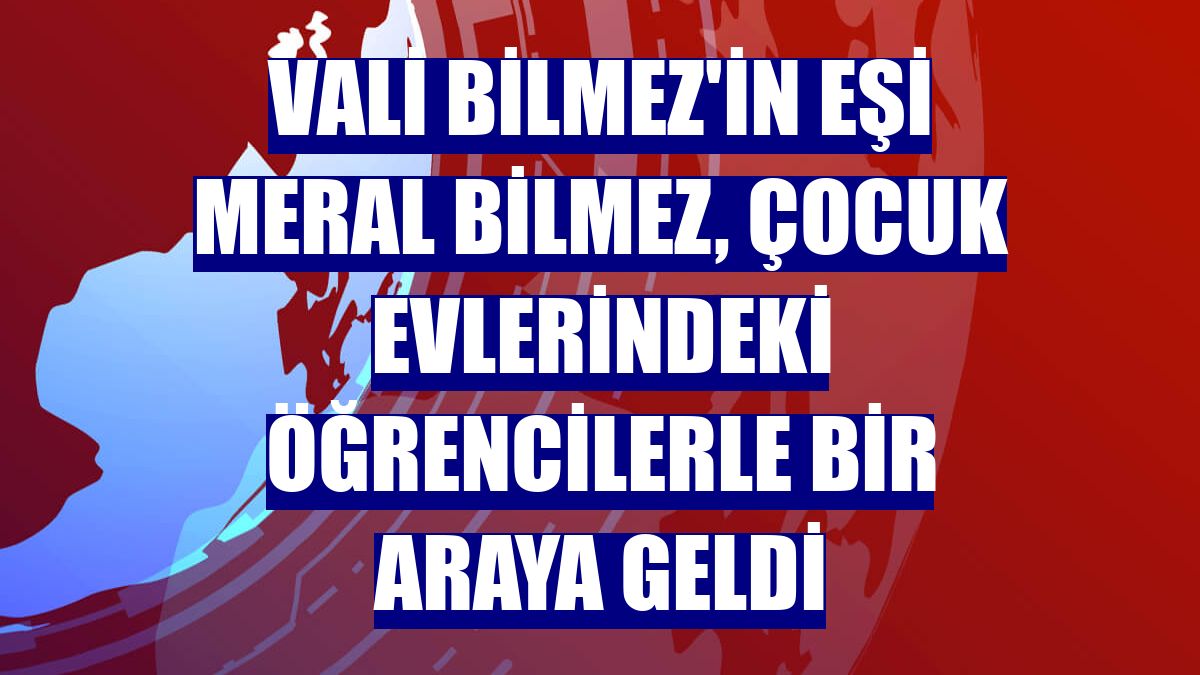 Vali Bilmez'in eşi Meral Bilmez, çocuk evlerindeki öğrencilerle bir araya geldi
