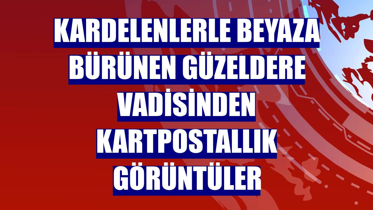Kardelenlerle beyaza bürünen Güzeldere Vadisinden kartpostallık görüntüler