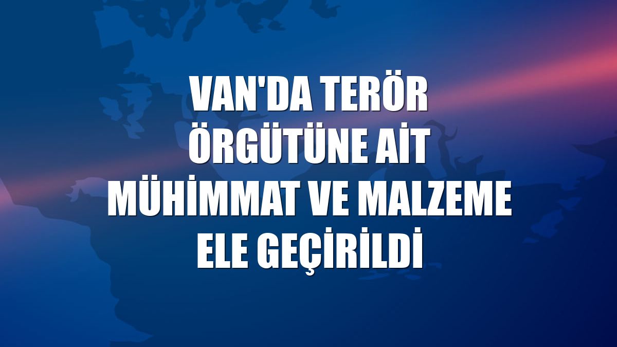 Van'da terör örgütüne ait mühimmat ve malzeme ele geçirildi