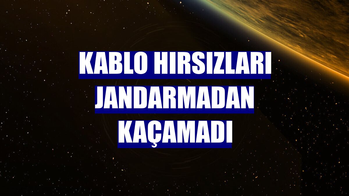 Kablo hırsızları jandarmadan kaçamadı