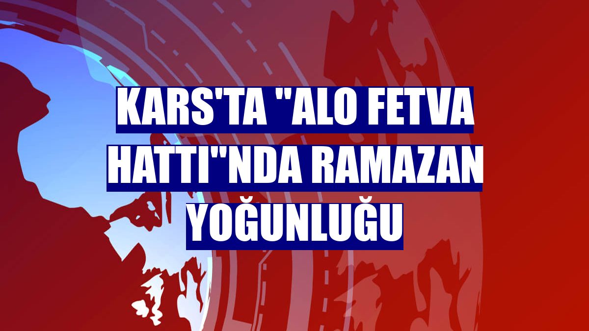Kars'ta "Alo Fetva Hattı"nda ramazan yoğunluğu