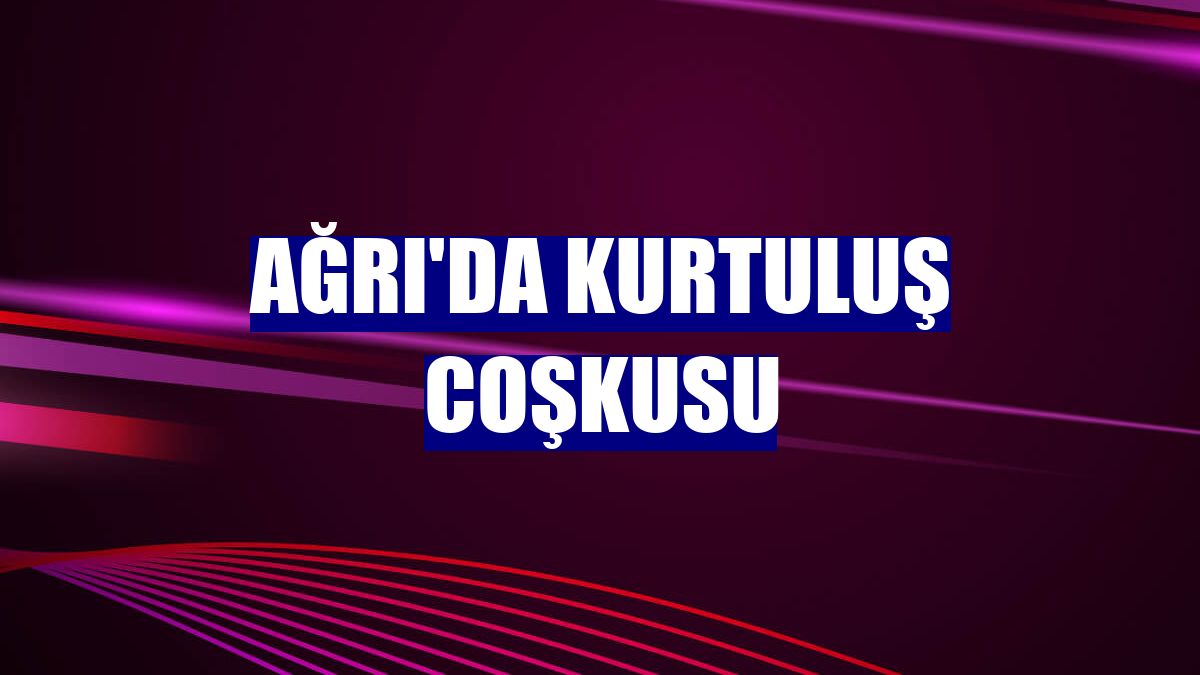 Ağrı'da kurtuluş coşkusu