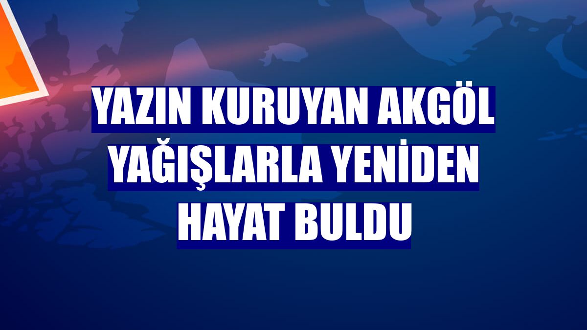 Yazın kuruyan Akgöl yağışlarla yeniden hayat buldu