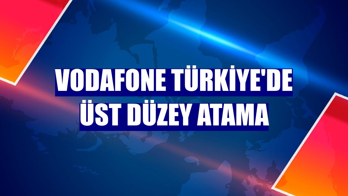 Vodafone Türkiye'de üst düzey atama