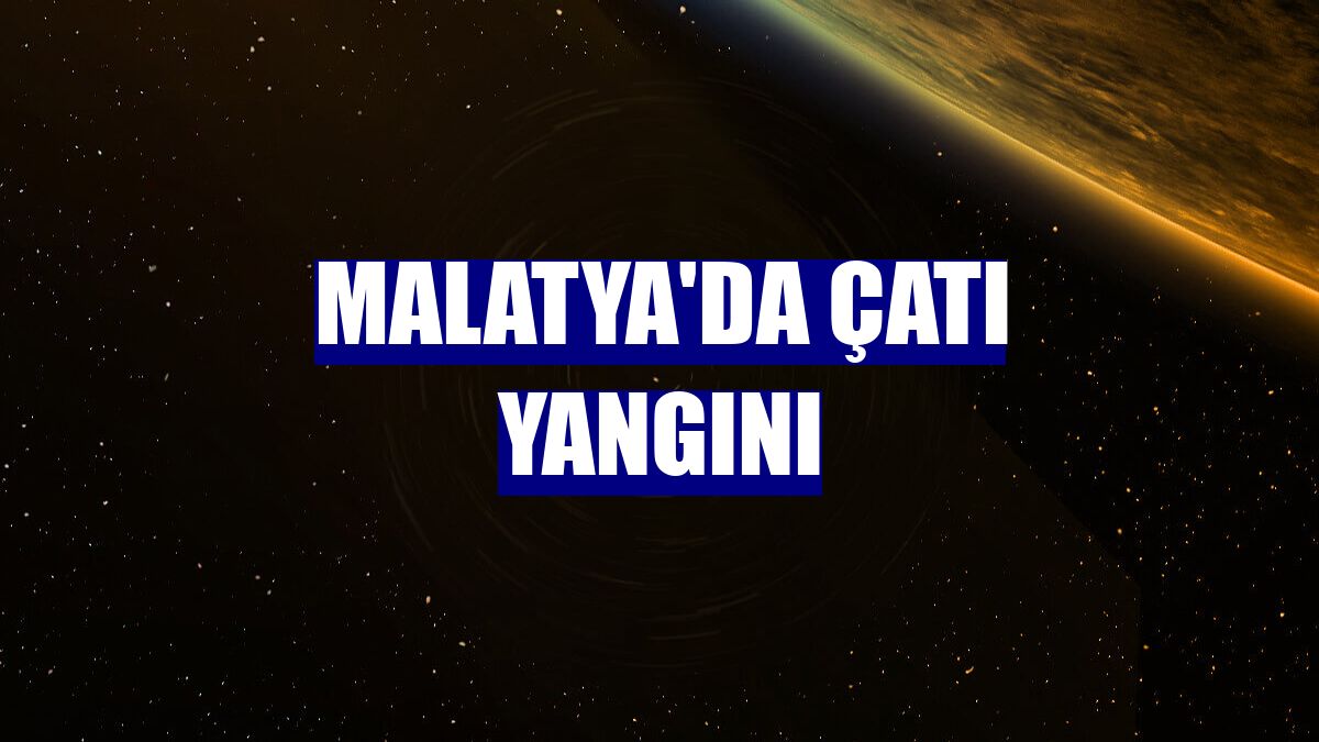 Malatya'da çatı yangını
