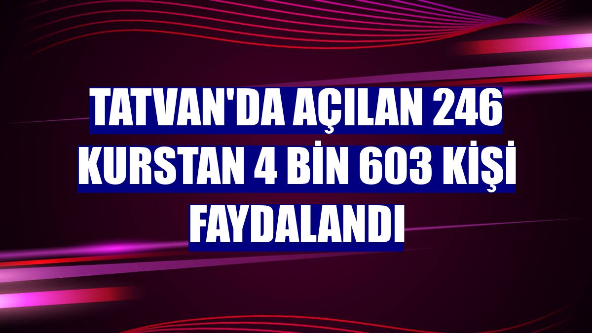 Tatvan'da açılan 246 kurstan 4 bin 603 kişi faydalandı