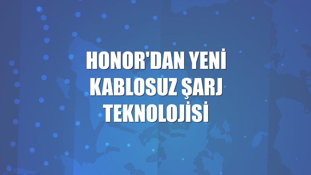 Honor'dan yeni kablosuz şarj teknolojisi