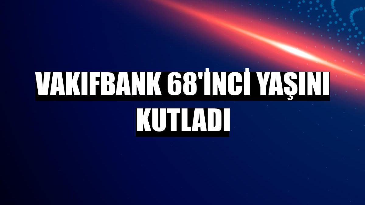 VakıfBank 68'inci yaşını kutladı