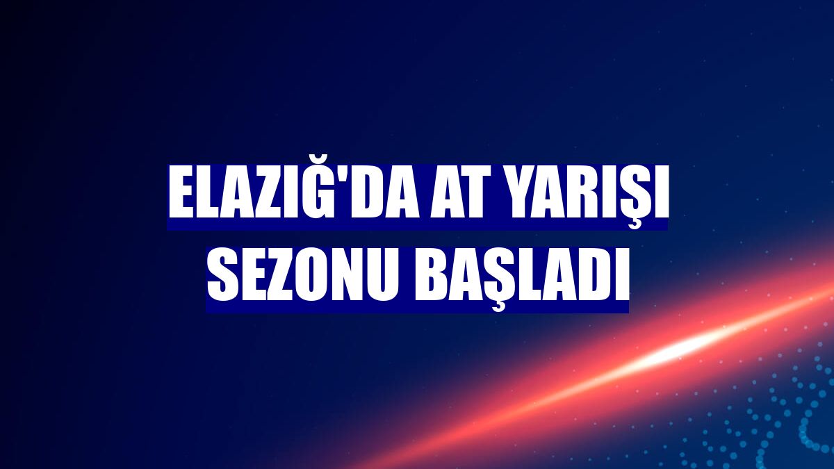 Elazığ'da at yarışı sezonu başladı