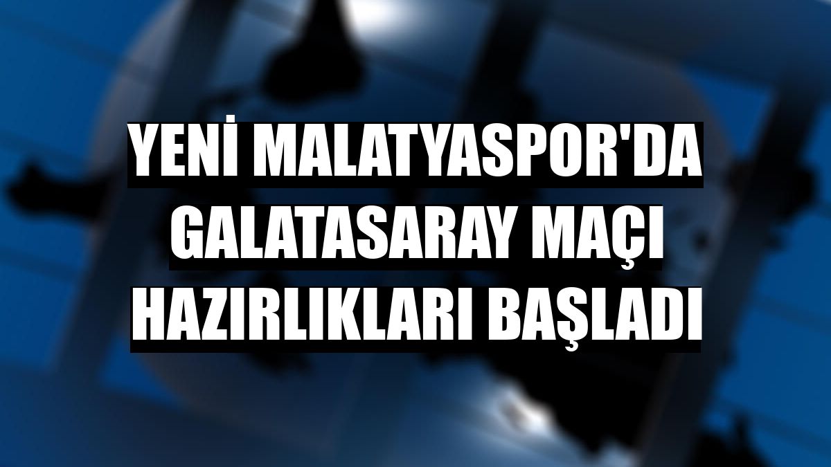 Yeni Malatyaspor'da Galatasaray maçı hazırlıkları başladı