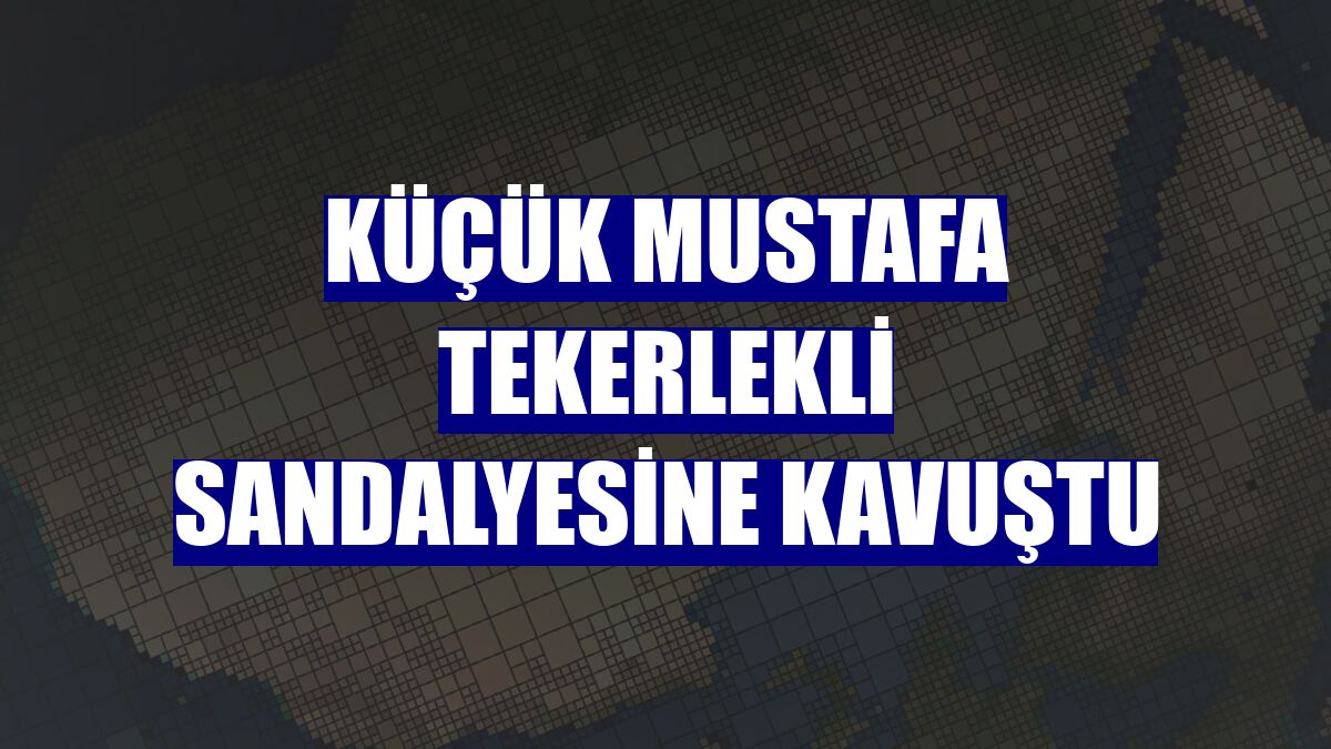 Küçük Mustafa tekerlekli sandalyesine kavuştu