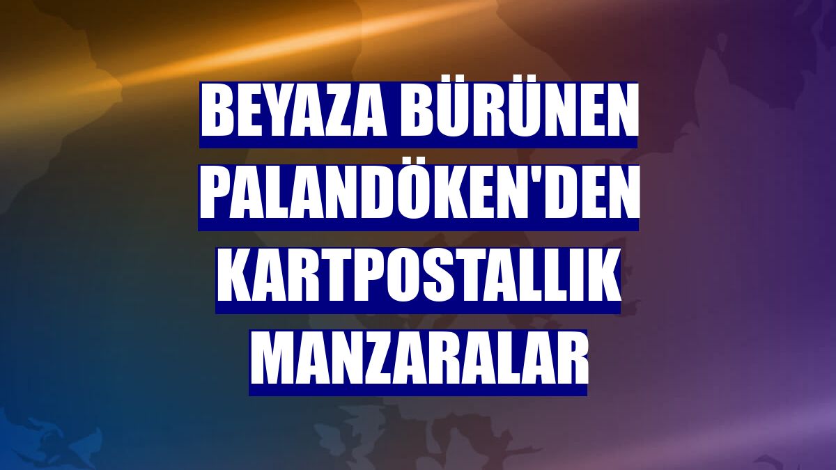 Beyaza bürünen Palandöken'den kartpostallık manzaralar