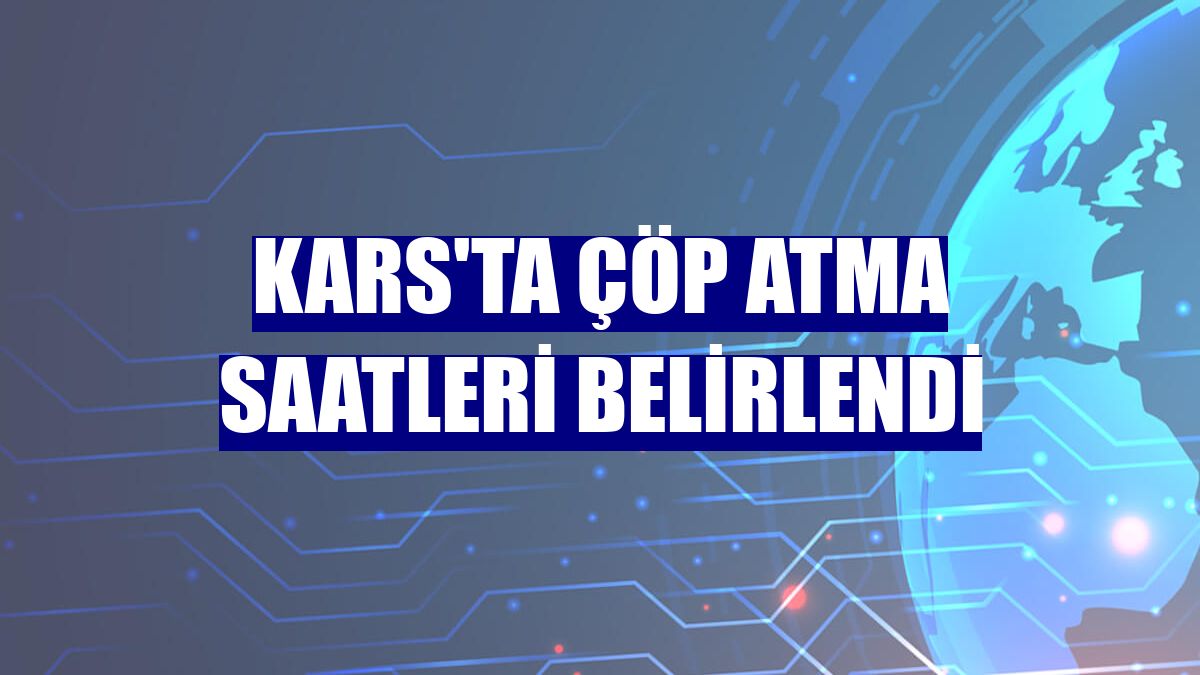 Kars'ta çöp atma saatleri belirlendi