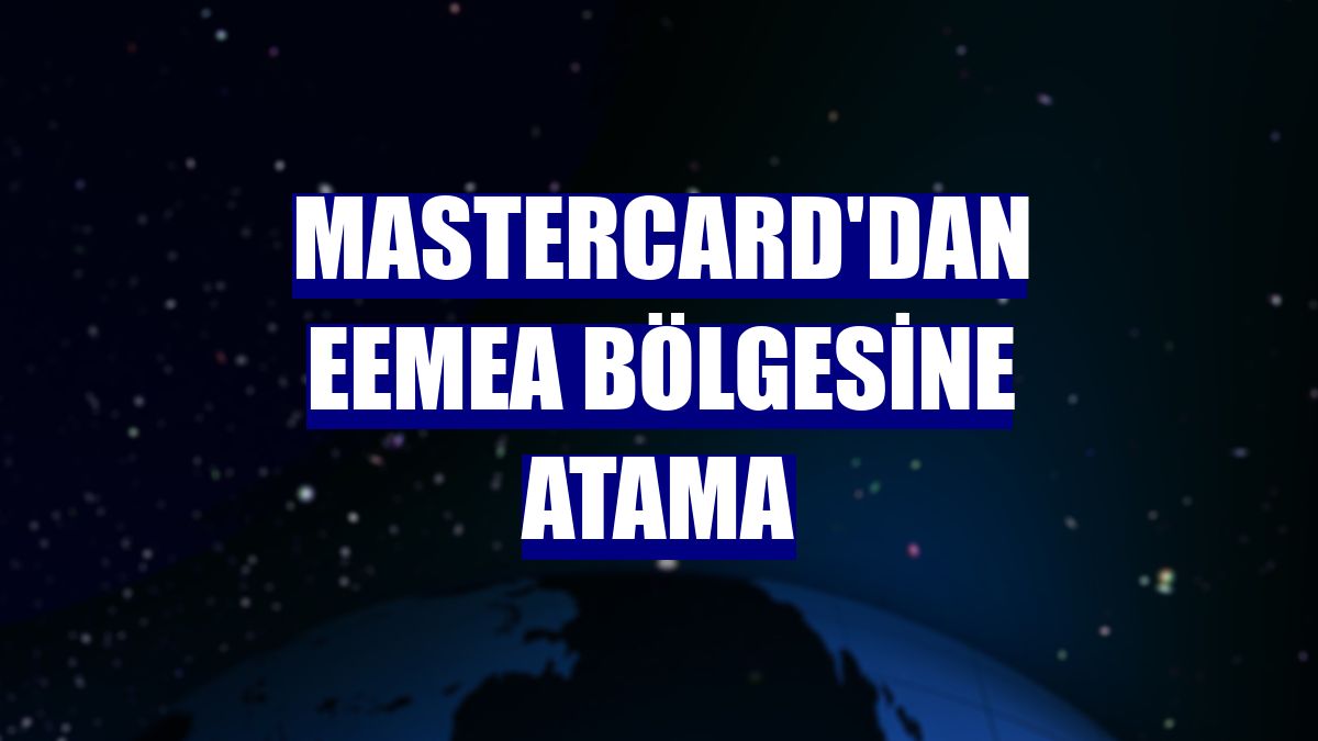 Mastercard'dan EEMEA bölgesine atama