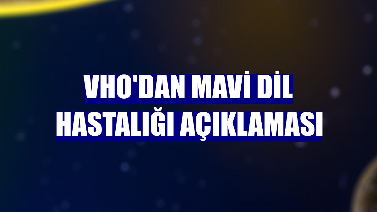 VHO'dan Mavi Dil hastalığı açıklaması