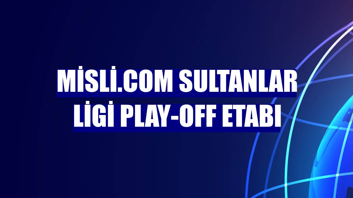 Misli.com Sultanlar Ligi play-off etabı