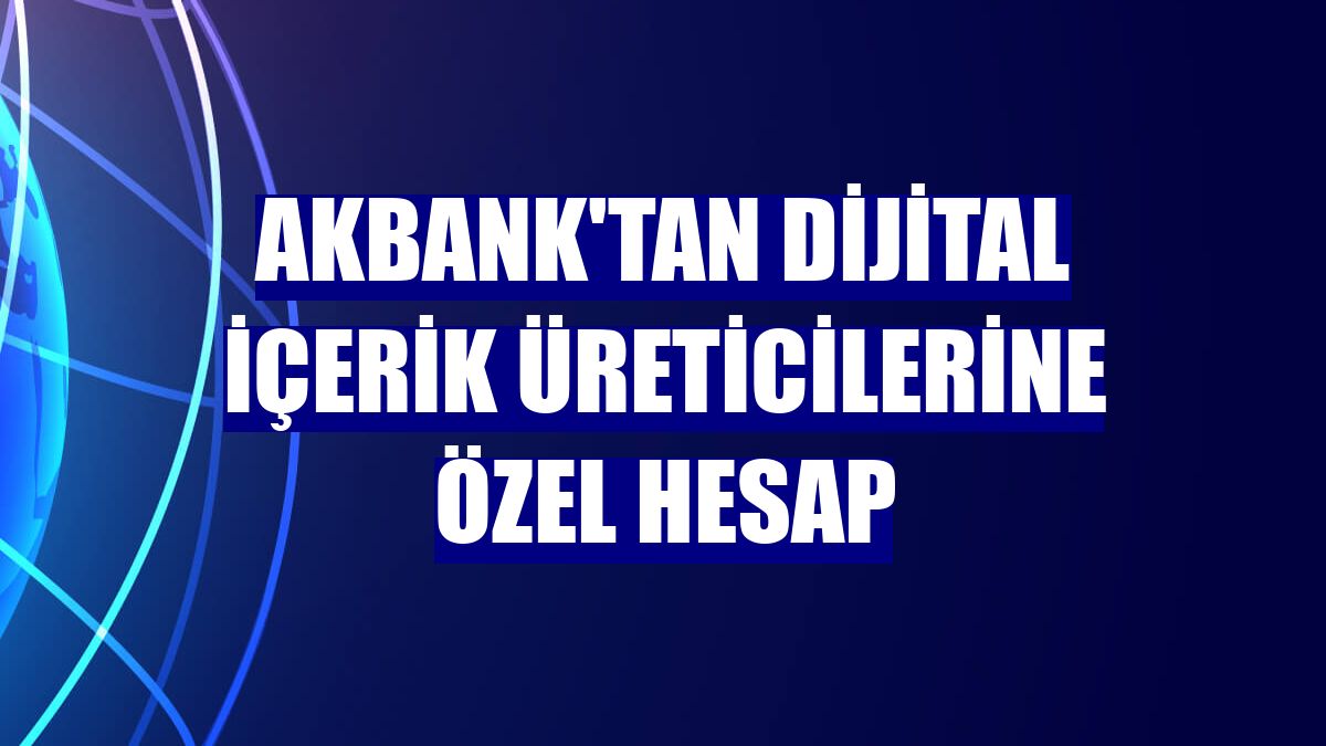 Akbank'tan dijital içerik üreticilerine özel hesap