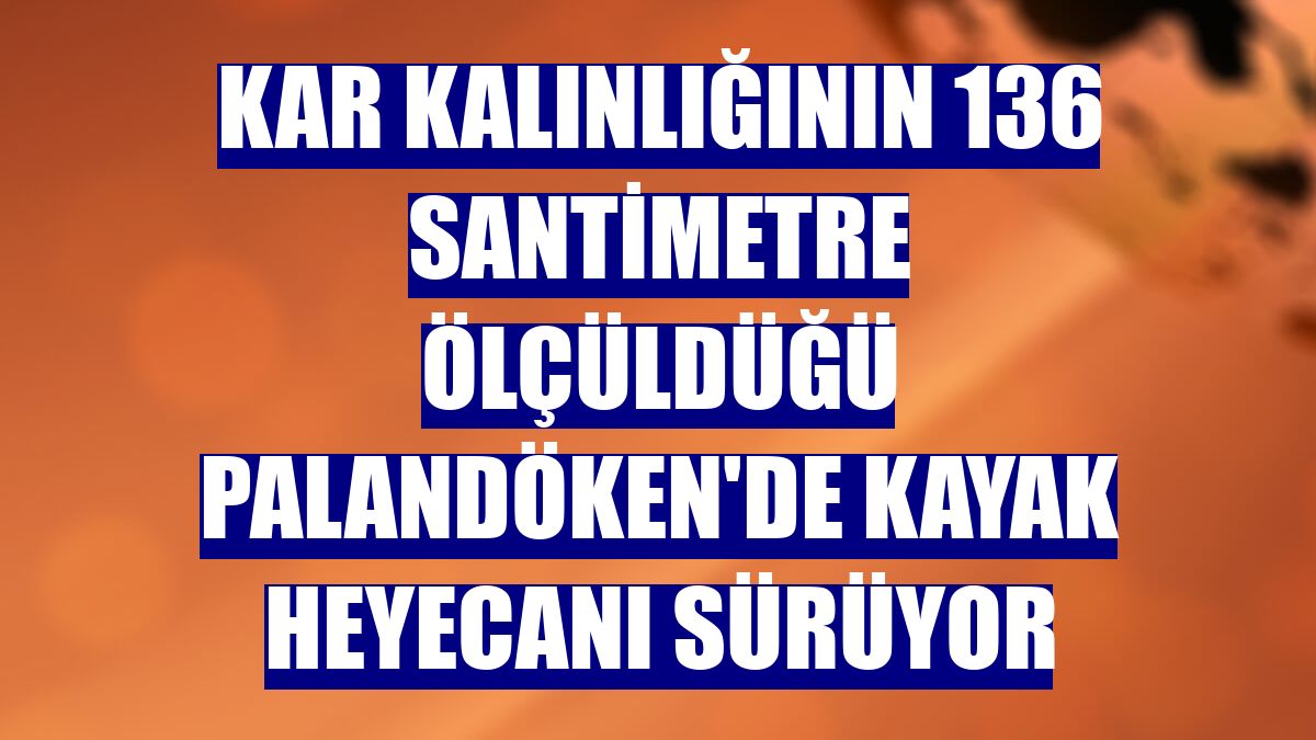 Kar kalınlığının 136 santimetre ölçüldüğü Palandöken'de kayak heyecanı sürüyor