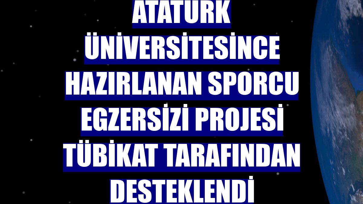 Atatürk Üniversitesince hazırlanan sporcu egzersizi projesi TÜBİKAT tarafından desteklendi