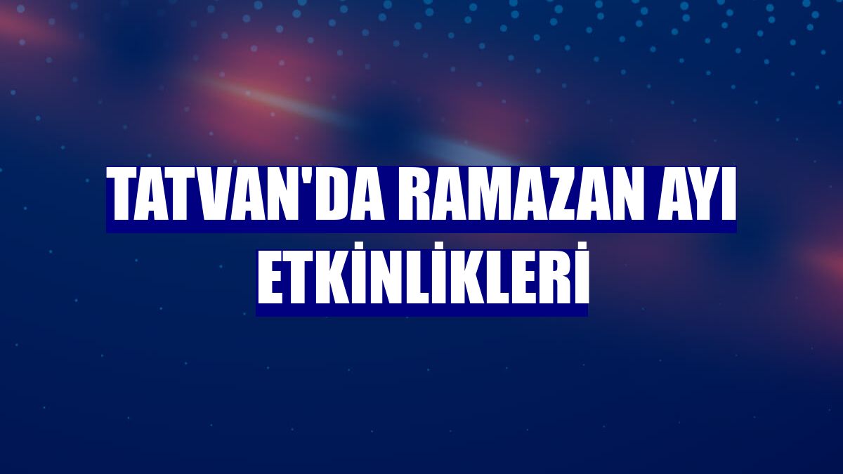 Tatvan'da Ramazan ayı etkinlikleri