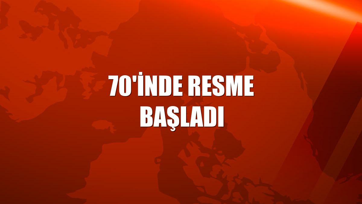 70'inde resme başladı