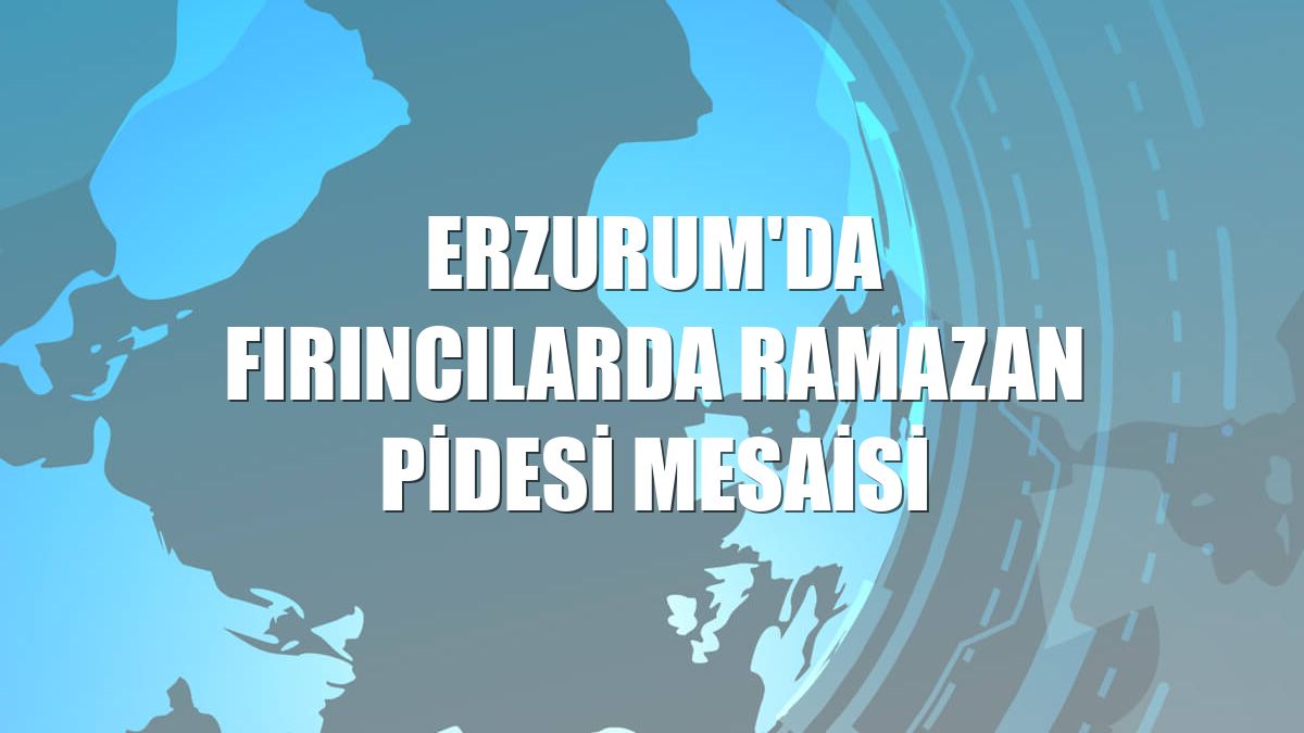 Erzurum'da fırıncılarda Ramazan pidesi mesaisi