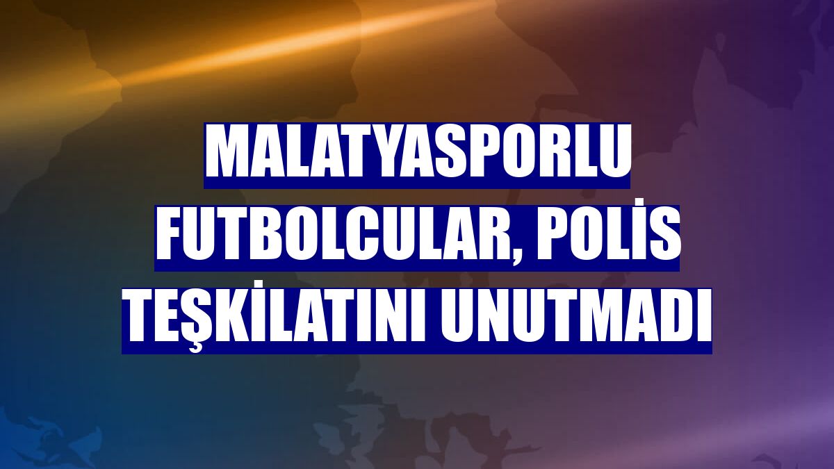 Malatyasporlu futbolcular, polis teşkilatını unutmadı