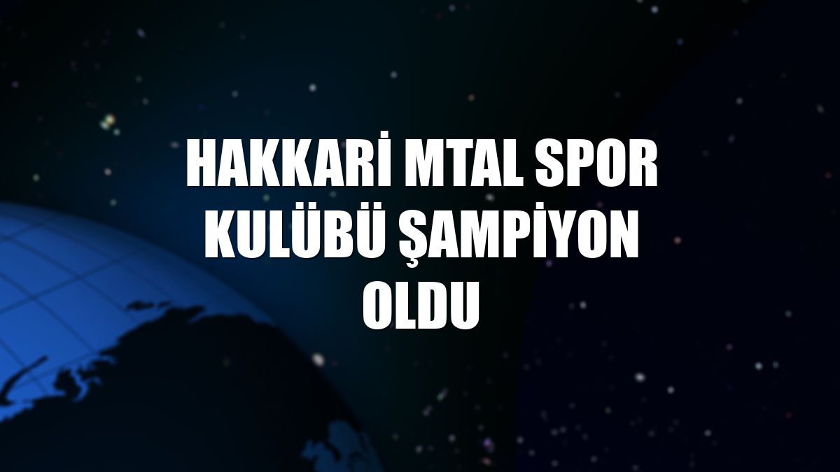 Hakkari MTAL Spor Kulübü şampiyon oldu