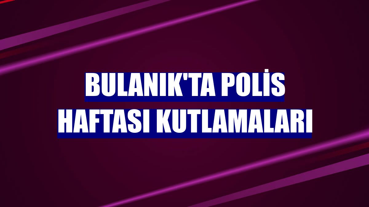 Bulanık'ta Polis Haftası kutlamaları