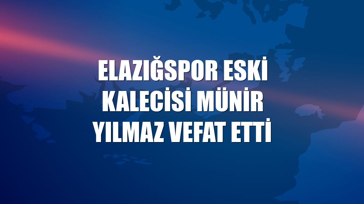 Elazığspor eski kalecisi Münir Yılmaz vefat etti