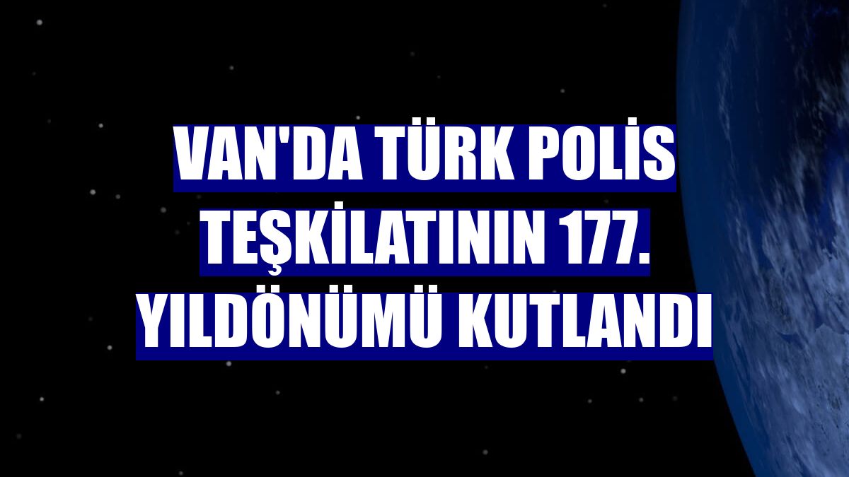 Van'da Türk Polis Teşkilatının 177. Yıldönümü kutlandı