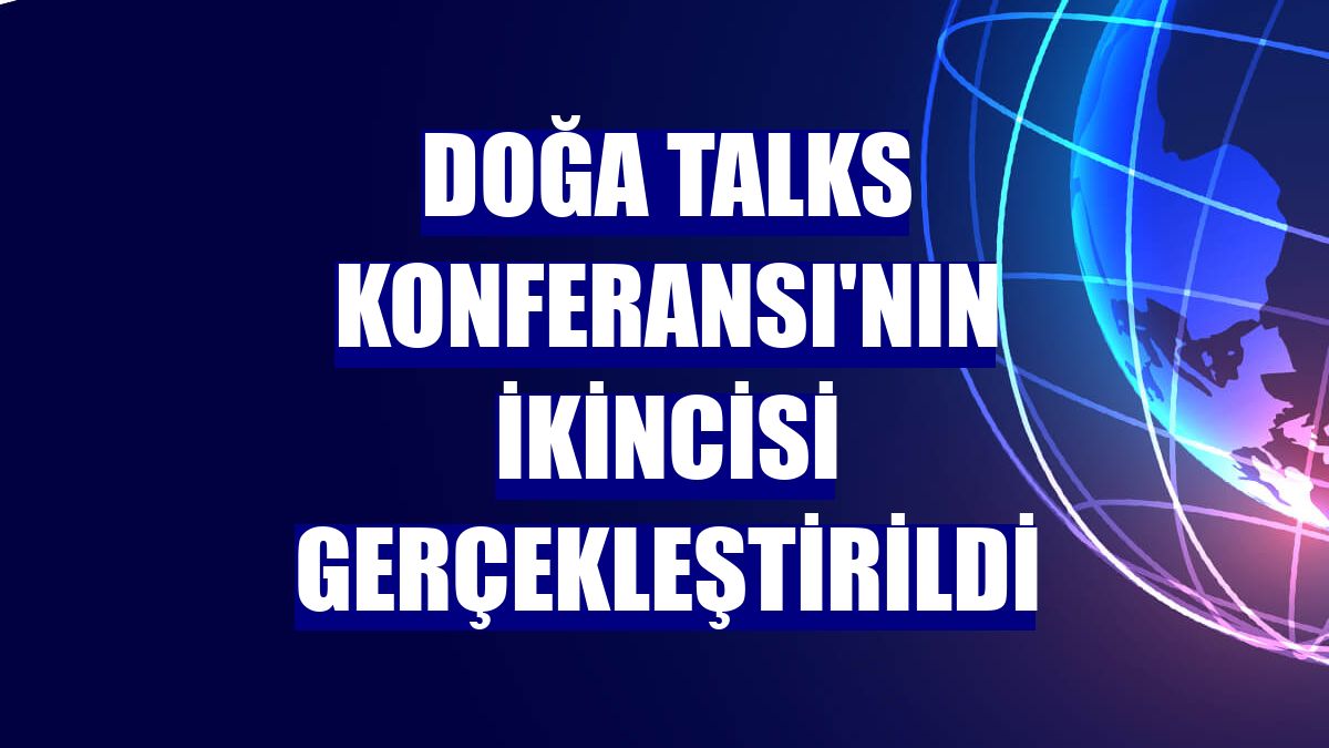 Doğa TALKS Konferansı'nın ikincisi gerçekleştirildi